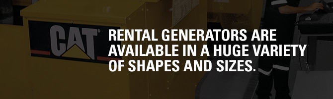 Rental Generators are available in a huge variety